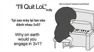 League of Legends - I'll Quit LoL ( Tao nghỉ chơi Lol)