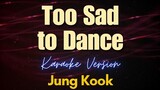 Jung Kook - Too Sad to Dance (Karaoke)