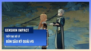 Genshin Impact: Bùn Sâu Kỳ Quái #5 - Tiếp Tục Xử Lý