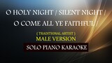 O HOLY NIGHT / SILENT NIGHT / O COME ALL YE FAITHFUL ( MALE VERSION MEDLEY ) ( TRADITIONAL ARTIST )