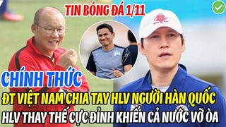CHÍNH THỨC: ĐT VIỆT NAM CHIA TAY HLV HÀN QUỐC, HLV MỚI THAY THẾ CỰC ĐỈNH KHIẾN CẢ NƯỚC VỠ ÒA