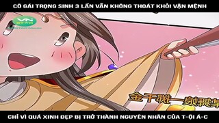 Review Truyện: Cô gái trọng sinh 3 lần vẫn không thoát khỏi vận mệnh, chỉ vì quá xinh đẹp bị trở