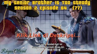 My Senior Brother Is Too Steady season 2 Episode 64  (77)