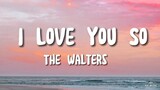 I Love You So(lyrics song) -The Walters