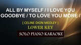 ALL BY MYSELF / I LOVE YOU GOODBYE / TO LOVE YOU MORE ( CELINE DION MEDLEY ) ( LOWER KEY )