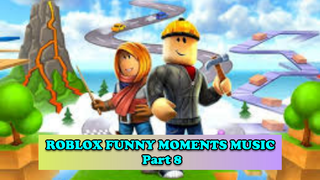 ROBLOX FUNNY MOMENTS MUSIC #Part 8