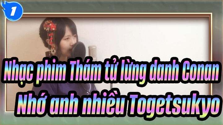 Nhạc phim Thám tử lừng danh Conan
Nhớ anh nhiều, Togetsukyo_1