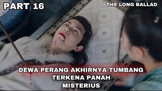 TUMBANGNYA DEWA PERANG AKIBAT PANAH MISTERIUS - ALUR CERITA THE LONG BALLAD PART 16