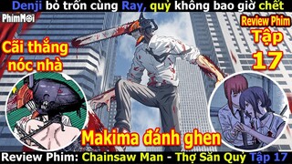 Review Thợ Săn Quỷ Tập 17 - Chainsaw Man | Thanh Niên Cãi Thắng Vợ, Bí Mật Quỷ Không Bao Giờ Chết