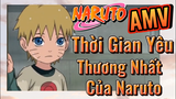 [Naruto] AMV | Thời Gian Yêu Thương Nhất Của Naruto