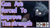 Gon Are forced To improve The strength