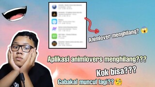 Aplikasi animlovers hilang dari playstore? kok bisa???