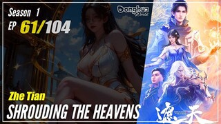 【Zhe Tian】 Season 1 EP 61 - Shrouding The Heavens | Donghua - 1080P