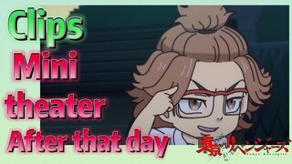 [Tokyo Revengers] Clips |  Mini theater - After that day