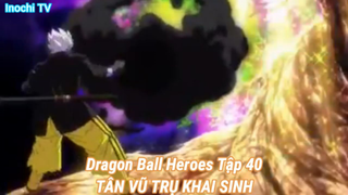 Dragon Ball Heroes Tập 40-TÂN VŨ TRỤ KHAI SINH