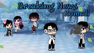 Breaking News! Komedi ||Gacha Life||