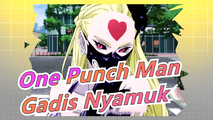 [One Punch Man] Mashup Gadis Nyamuk Dan Putri Monster