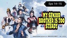 My Senior Brother Is Too Steady Ep 14~15