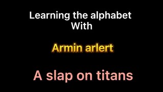 Learn the Alphabet with Armin Arlert (a slap on titan)