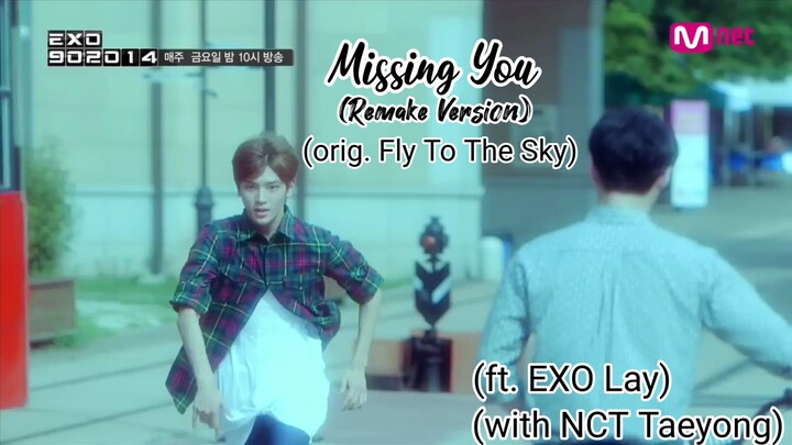 Missing You (REMAKE VERSION) Mnet EXO (Lay) 902014 (orig. Fly To The Sky) (with NCT Taeyong)