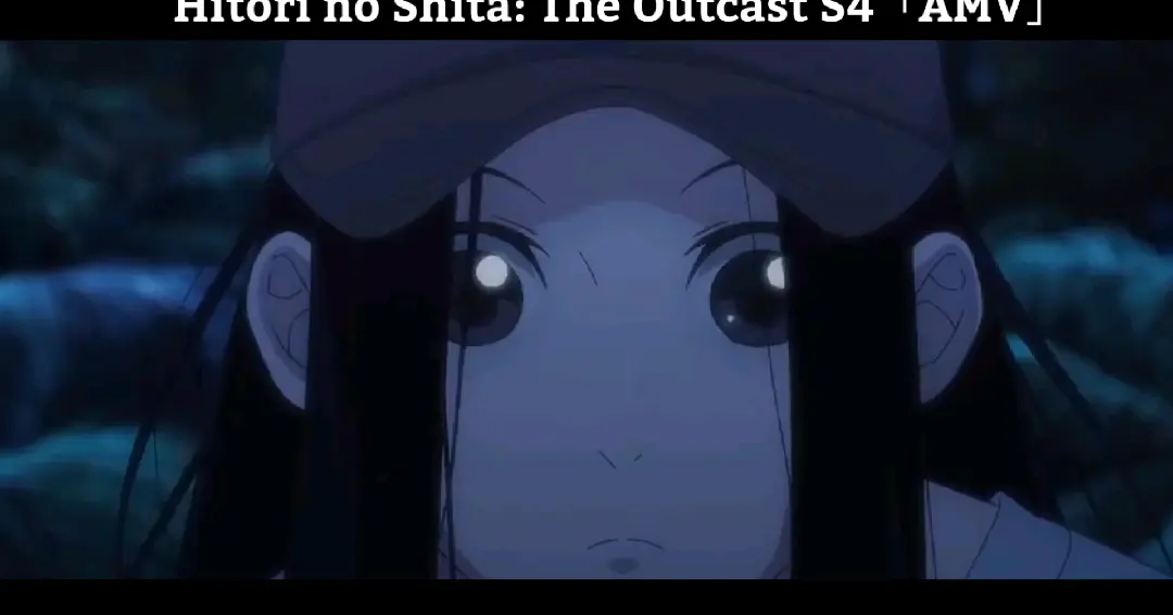 Hitori no Shita: The Outcast S4「AMV」Hay Nhất - Bilibili