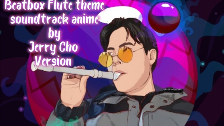 Flutebeatbox Soundtrack Anime theme version by JerryCho