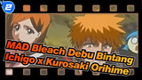 [MAD Bleach] Debu Bintang | Ichigo x Kurosaki Orihime_2