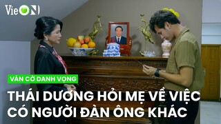 Thái Dương hỏi mẹ về việc có người đàn ông khác trong công ty | Ván Cờ Danh Vọng