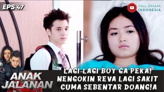 BOY GA PEKA LAGI! NENGOKIN REVA LAGI SAKIT CUMA SEBENTAR DOANG! AUTO CEMBERUT - ANAK JALANAN EPS 47