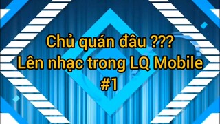 Chủ quán đâu??_Lên nhạc trong LQ Mobile #1