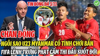 CHẤN ĐỘNG: SAO U23 MYANMAR CỐ TÌNH CHƠI BẨN ĐÁ TRIỆT HẠ, FIFA LỆNH TRỪNG PHẠT CẤM THI ĐẤU SUỐT ĐỜI