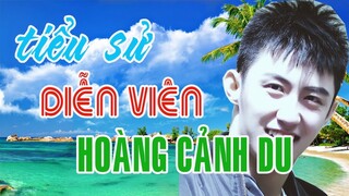 Tiểu sử diễn viên HOÀNG CẢNH DU