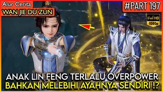 ANAK LIN FENG JAUH LEBIH KUAT DARIPADA AYAH NYA SENDIRI !? - Alur Cerita Donghua #WJDZ (PART 197)