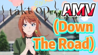 [แท็กต์ โอปัส.] AMV | (Down The Road)