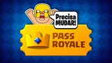Pass Royale PRECISA MUDAR!