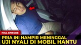 🔴 1707- FULL EPISODE ! PRIA INI HAMPIR QOIT ALIAS M0D4R PAS UJI NYALI DI MOBIL HANTU