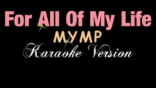 For All Of My Life - MYMP (KARAOKE VERSION)