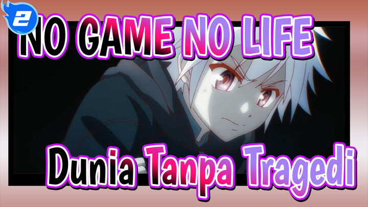 NO GAME NO LIFE|[Zero/Gelap/Keren]Bisakan Membuat Dunia Tanpa Tragedi?_2