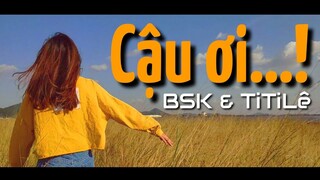 Cậu ơi...! (Demo) | Bsk & TiTiLê | By my Phone #1