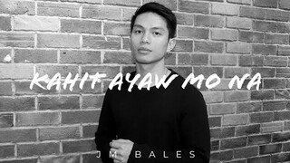 Kahit Ayaw Mo Na - This Band (JM Bales)