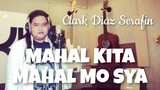 Clark Diaz Serafin - MAHAL KITA MAHAL MO SYA (Kuya Bryan - OBM)