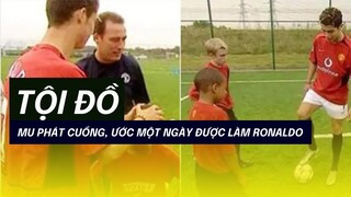 'Tội đồ' MU phát cuồng, ước một ngày được làm Ronaldo