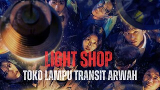 LIGHT SHOP FULL SEASON | TOKO LAMPU TEMPAT PERSINGGAHAN ARWAH ANTARA HIDUP DAN M4TI