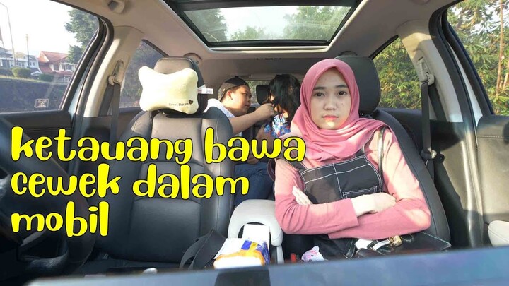 PRANK BAWA CEWEK DALAM MOBIL KETAUAN FATIMAH