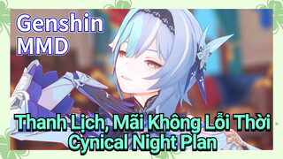 [Genshin, MMD] Thanh Lịch, Mãi Không Lỗi Thời ~ "Cynical Night Plan"