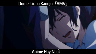 Domestic na Kanojo「AMV」Hay Nhất