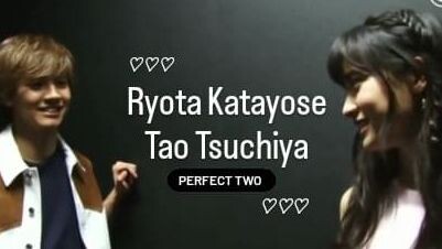 ♡ Ryota Katayose & Tao Tsuchiya ♡ Perfect Two ♪♪