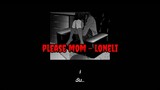 [SUBTHAI] please mom - loneli  *เนื้อเพลงนี้ไม่เหมาะสมกับคนที่เป็นโรคซึมเศร้า*