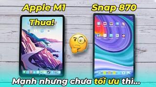 Snap 870 vẫn mạnh hơn Apple M1 khi chưa được tối ưu! iPad Pro 2021 Vs Xiaoxin Pad Pro 2021