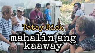 TATAY RICK MAHALIN ANG KAAWAY